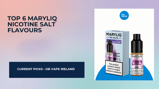 Top 6 MaryLiq Nicotine Salt Flavours in Ireland (2025) — OB Vape Ireland blog cover