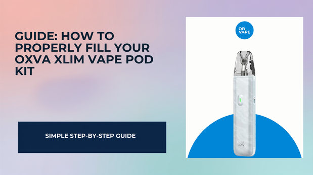 A Complete Guide: How to Properly Fill Your OXVA Xlim Vape Pod Kit — OB Vape Ireland blog cover