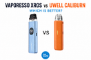 Vaporesso XROS vs Uwell Caliburn – Which Is Better?
