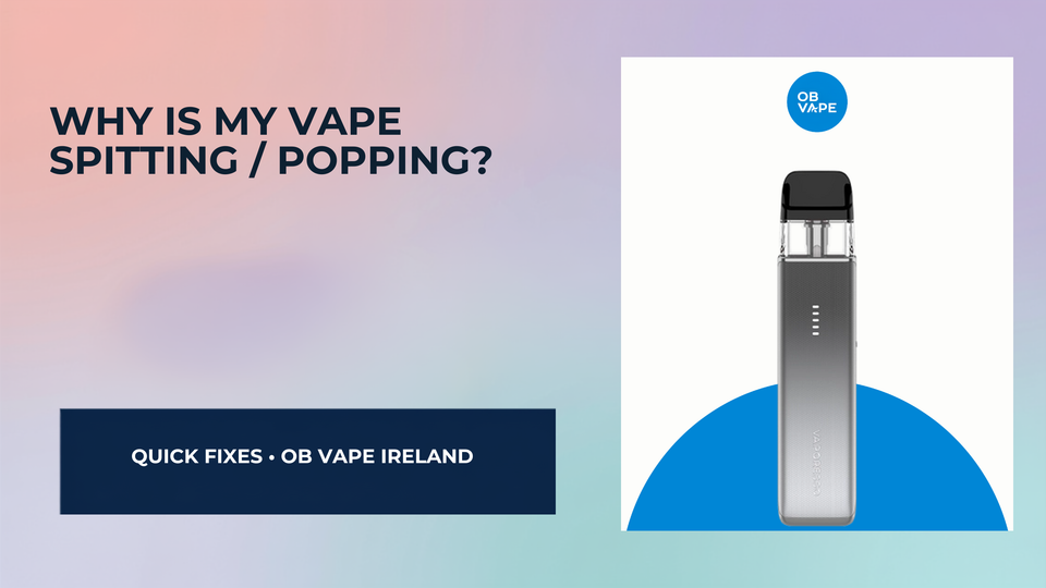 Why Is My Vape Spitting / Popping? — OB Vape Ireland blog cover