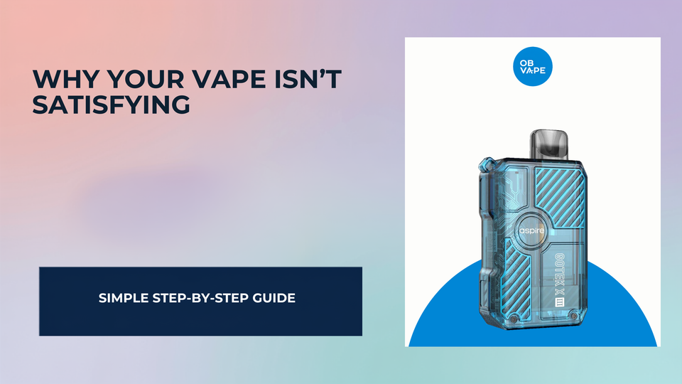 Why Your Vape Isn’t Satisfying (Fix Guide) — OB Vape Ireland blog cover