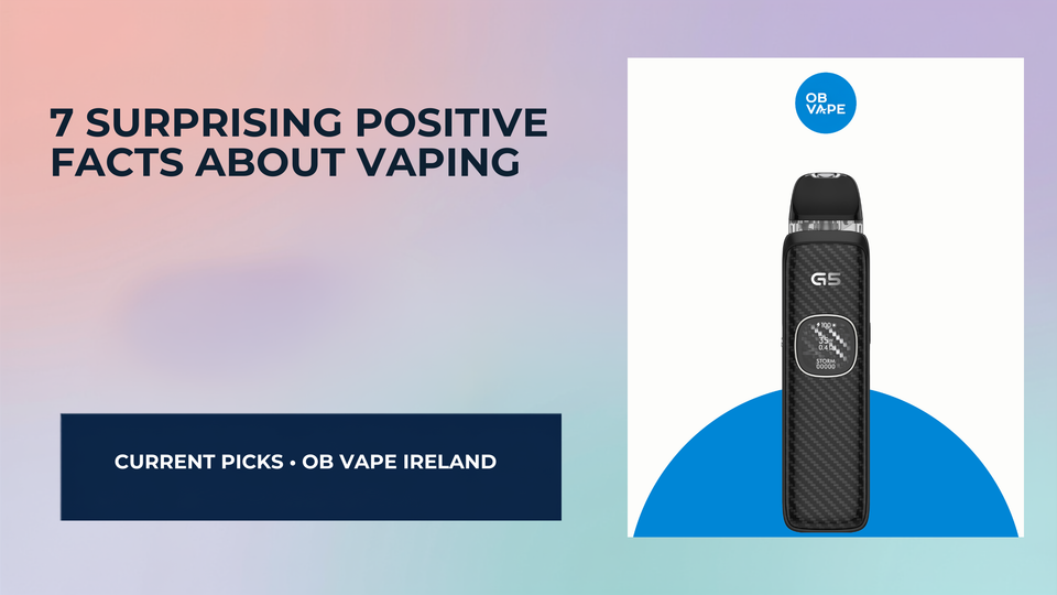 7 Surprising Positive Facts About Vaping — OB Vape Ireland blog cover