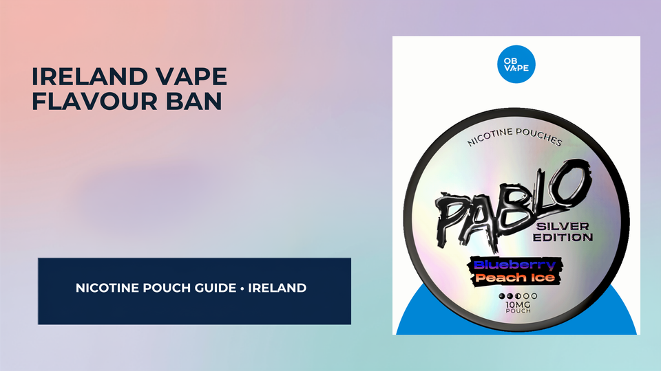 Ireland Vape Flavour Ban: What It Means For Vapers & Nicotine Pouches — OB Vape Ireland blog cover