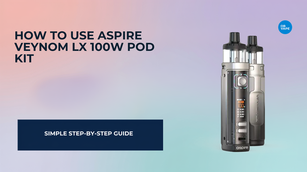 How To Use Aspire Veynom LX 100w Pod Kit — OB Vape Ireland blog cover