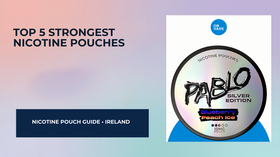 Top 5 Strongest Nicotine Pouches in Ireland (2025) — OB Vape Ireland blog cover