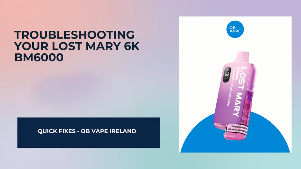 Troubleshooting Your Lost Mary 6K BM6000: What to Do If It’s Not Working — OB Vape Ireland blog cover