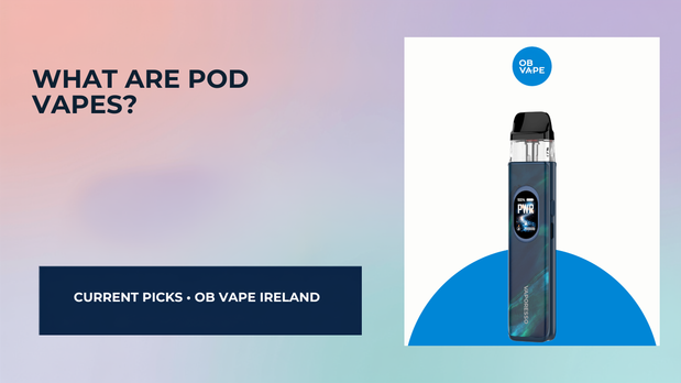 What Are Pod Vapes? A Beginner’s Guide for Irish Vapers — OB Vape Ireland blog cover