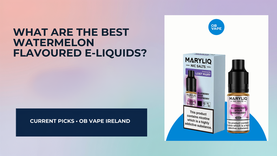 What Are The Best Watermelon Flavoured E-Liquids? — OB Vape Ireland blog cover