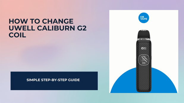How To Change Uwell Caliburn G2 Coil — OB Vape Ireland blog cover