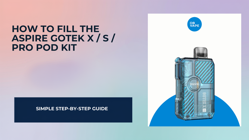 How To Fill The Aspire Gotek X / S / Pro Pod Kit — OB Vape Ireland blog cover