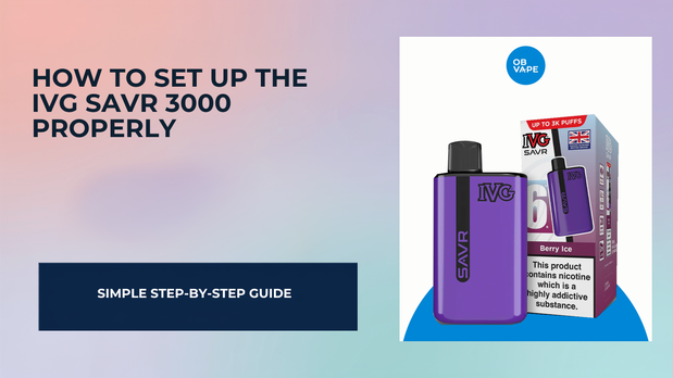 How to Set Up the IVG SAVR 3000 Properly — OB Vape Ireland blog cover