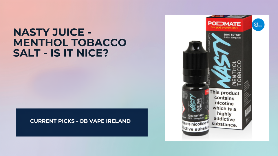 Nasty Juice - Menthol Tobacco Salt - Is It Nice? — OB Vape Ireland blog cover