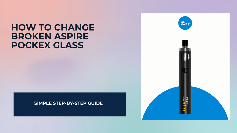 How To Change Broken Aspire Pockex Glass — OB Vape Ireland blog cover