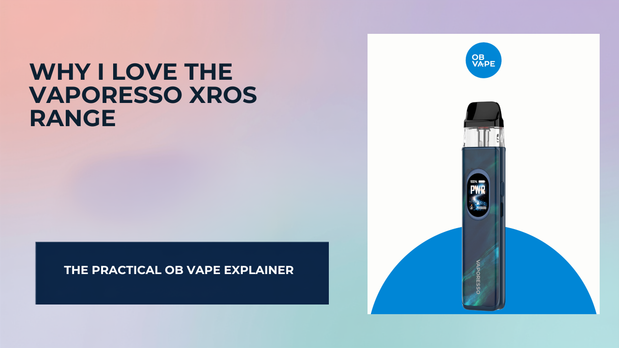 Why I love the Vaporesso XROS Range — OB Vape Ireland blog cover