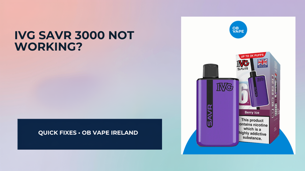 IVG SAVR 3000 Not Working? Fix Leaks, Gurgling & No Vapour — OB Vape Ireland blog cover