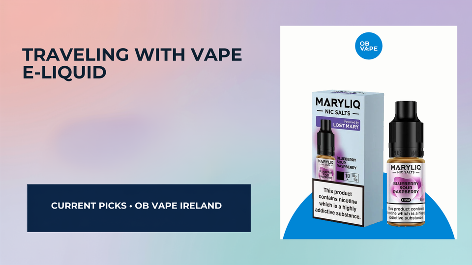 Traveling with Vape E-Liquid: What You Need to Know Before Packing Your Bags — OB Vape Ireland blog cover