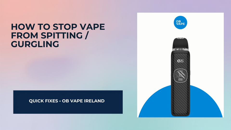 How To Stop Vape From Spitting / Gurgling — OB Vape Ireland blog cover