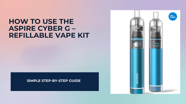 How to Use the Aspire Cyber G – Refillable Vape Kit for Irish Vapers — OB Vape Ireland blog cover