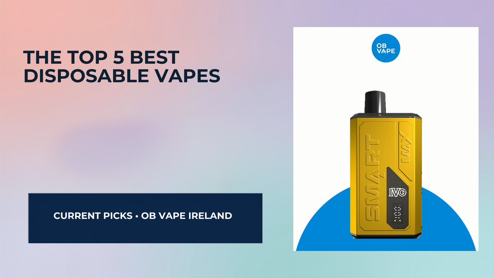 The Top 5 Best Disposable Vapes in Ireland: A Comprehensive Guide — OB Vape Ireland blog cover