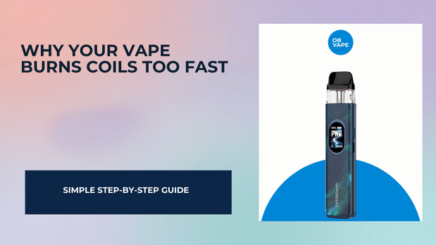 Why Your Vape Burns Coils Too Fast — OB Vape Ireland blog cover