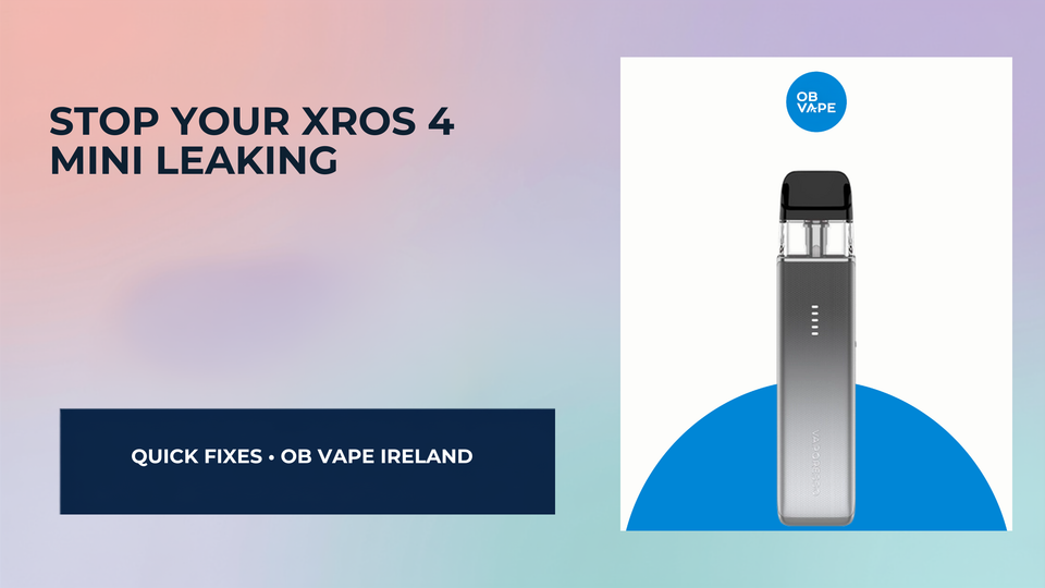 How to Stop Your Vaporesso XROS 4 Mini from Leaking – Tips for Irish Vapers — OB Vape Ireland blog cover