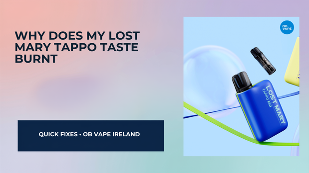 Why Does My Lost Mary Tappo Taste Burnt — OB Vape Ireland blog cover