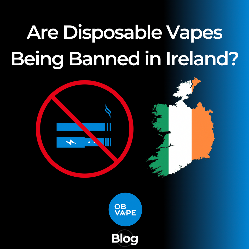 Are Disposable Vapes Being Banned in Ireland? ob-vape Ireland.