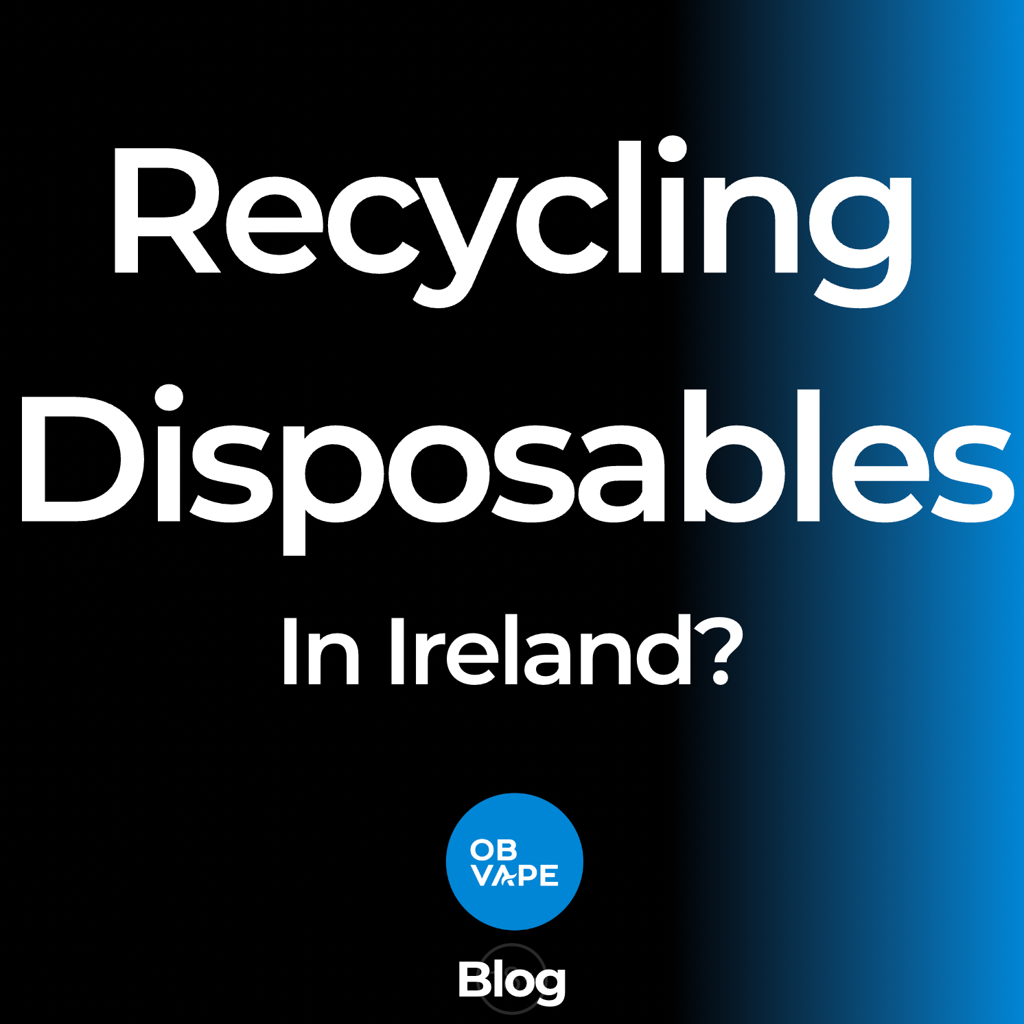 How to Recycle Disposable Vapes In Ireland