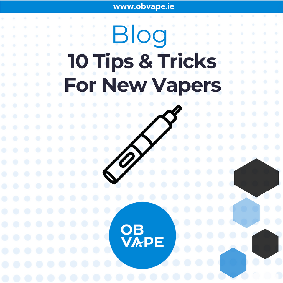10 Tips & Tricks For New Vapers ob-vape Ireland.