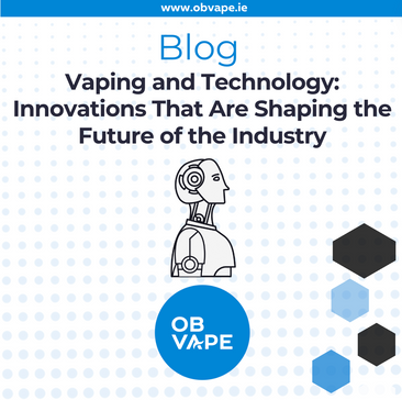 Vaping and Technology: Innovations That Are Shaping the Future of the Industry ob-vape Ireland.