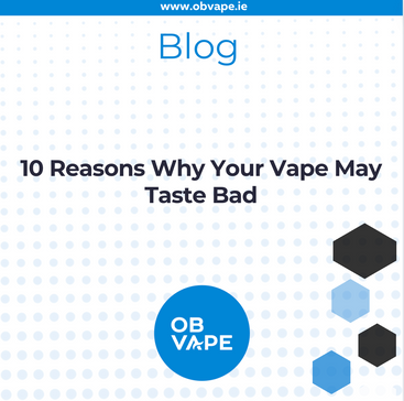 10 Reasons Why Your Vape May Taste Bad ob-vape Ireland.