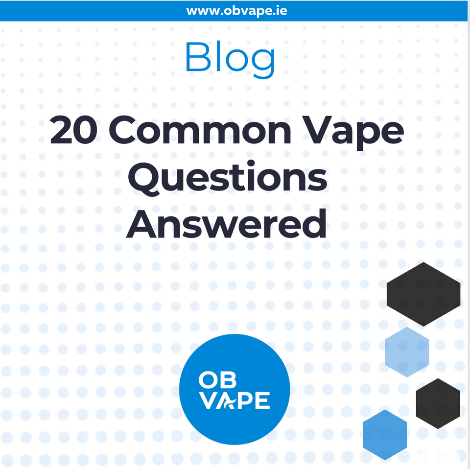 20 Common Vape Questions Answered ob-vape Ireland.