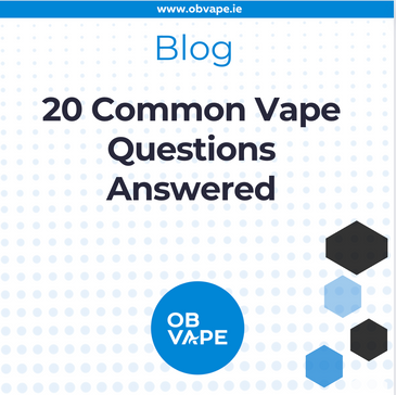 20 Common Vape Questions Answered ob-vape Ireland.