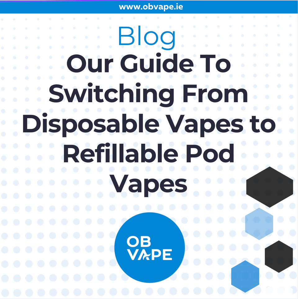 Our Guide To Switching From Disposable Vapes to Refillable Pod Vapes