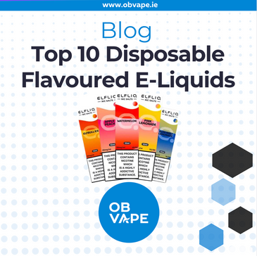 Top 10 Disposable Flavoured E-Liquids ob-vape Ireland.