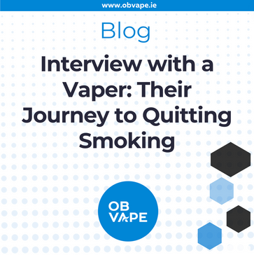 Interview with a Vaper: Their Journey to Quitting Smoking ob-vape Ireland.