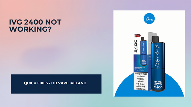 IVG 2400 Not Working? Here's How To Fix It — OB Vape Ireland blog cover