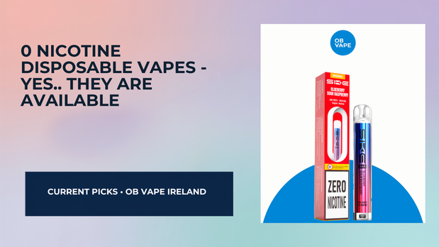 0 Nicotine Disposable Vapes - Yes.. They Are Available — OB Vape Ireland blog cover