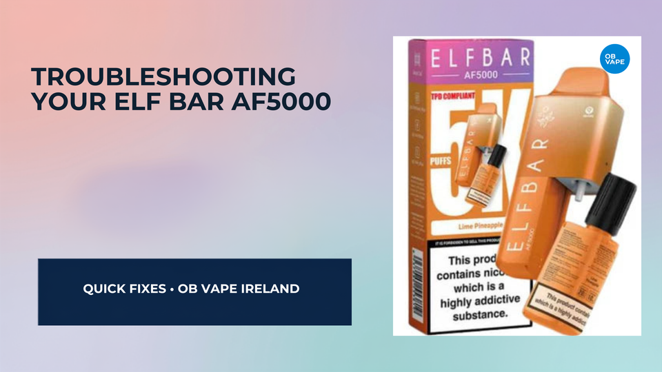 Troubleshooting Your Elf Bar AF5000: What to Do If It’s Not Working — OB Vape Ireland blog cover