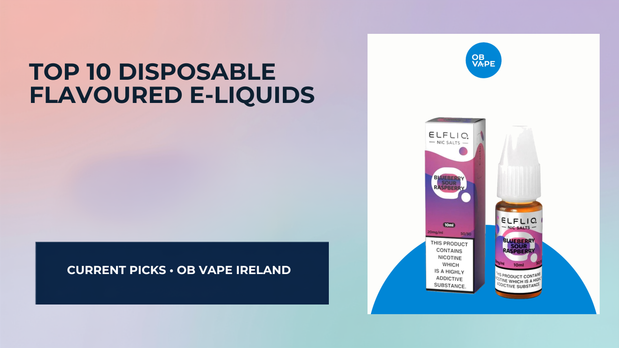 Top 10 Disposable Flavoured E-Liquids — OB Vape Ireland blog cover