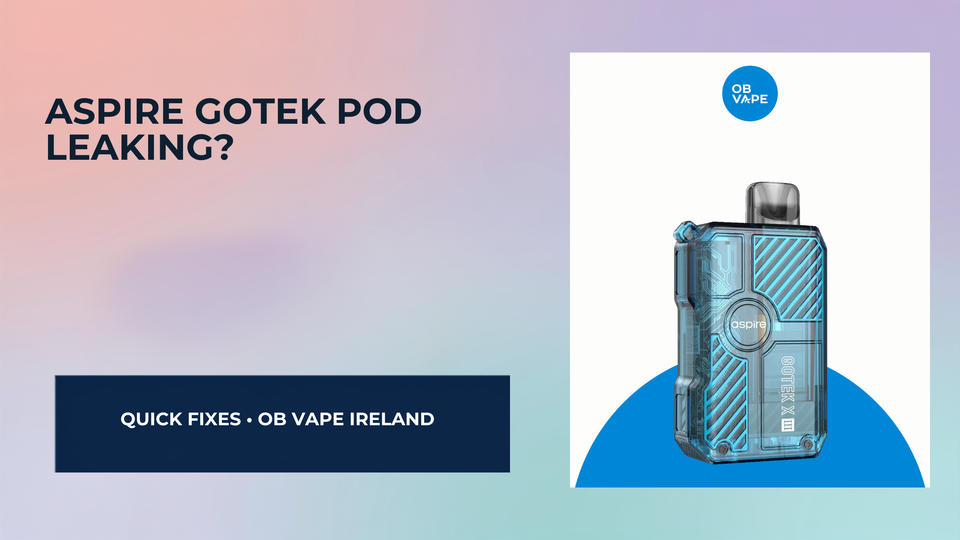 Aspire Gotek Pod Leaking? Troubleshooting Guide for Irish Vapers (2025) — OB Vape Ireland blog cover