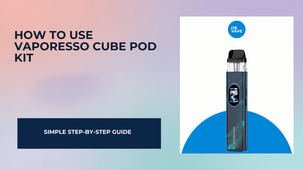 How To Use Vaporesso Cube Pod Kit — OB Vape Ireland blog cover