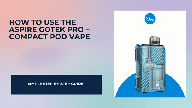 How to Use the Aspire GoTek Pro – Compact Pod Vape for Irish Vapers — OB Vape Ireland blog cover