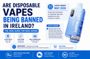 Are Disposable Vapes Being Banned in Ireland?