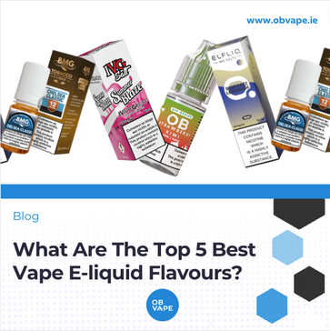 Top 5 Best Vape E-liquid Flavours ob-vape Ireland.